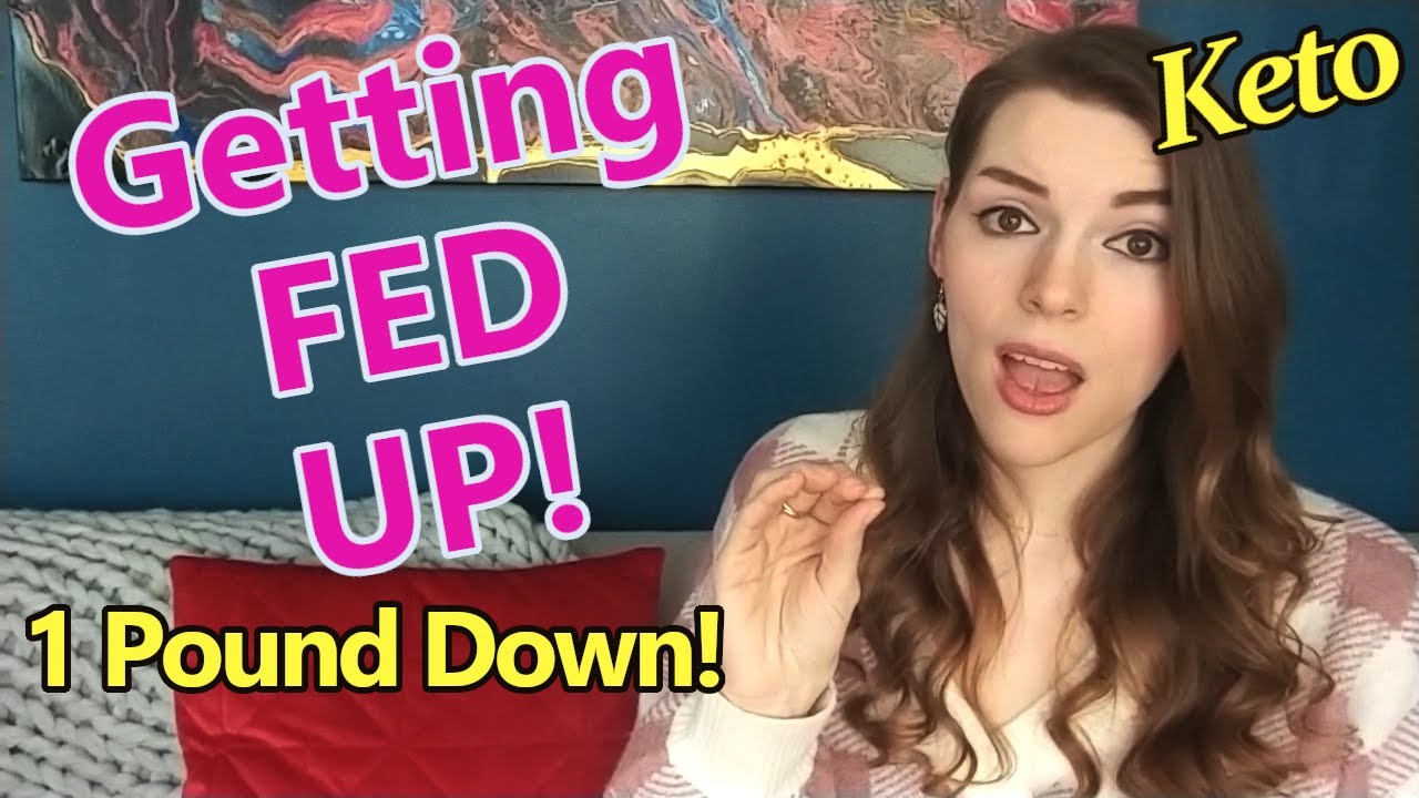 KETO: Lose Weight With Me! [Getting Fed Up] [3 Pounds to Goal!]