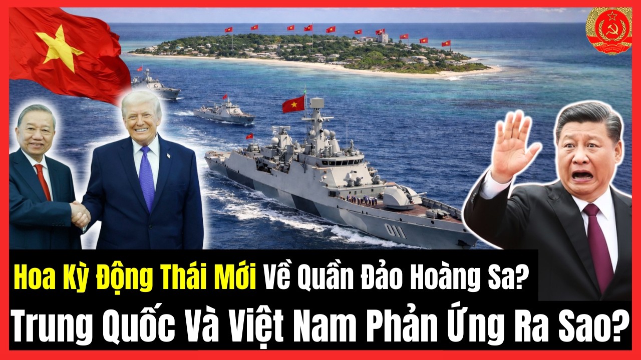 Hoa Kỳ Động Thái Mới Về Quần Đảo Hoàng Sa? Trung Quốc Và Việt Nam Phản Ứng Ra Sao?