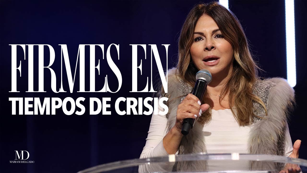 Firmes en tiempos de crisis | Mariam Delgado