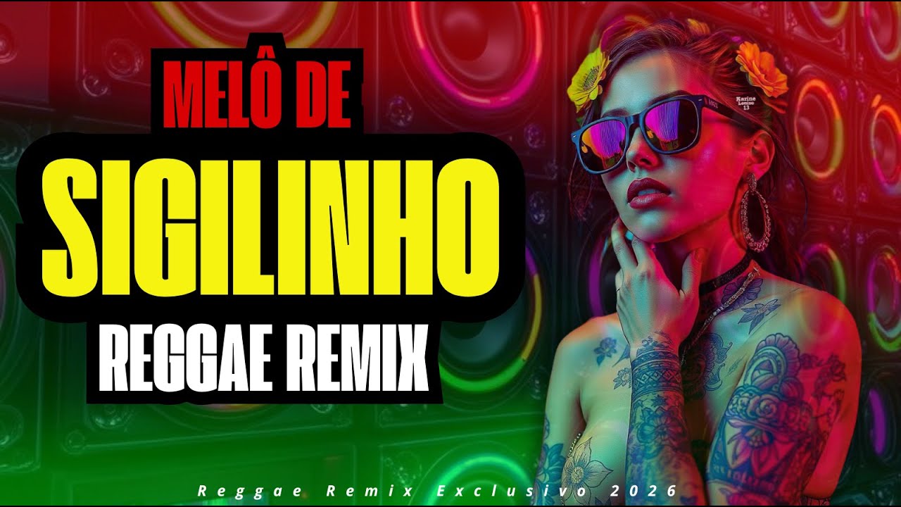 MEL&Ocirc; DE SIGILINHO - VERS&Atilde;O REGGAE REMIX 2026