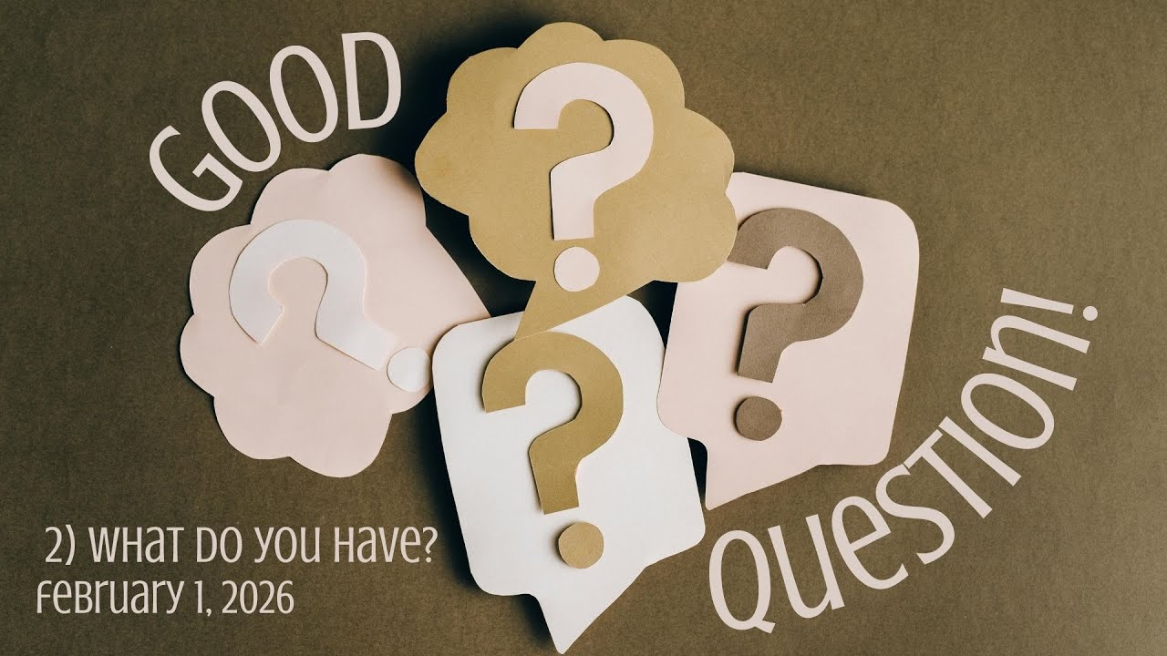 Good Question 4) What Do You Have? | February 1, 2026 | Canonsburg UP Church