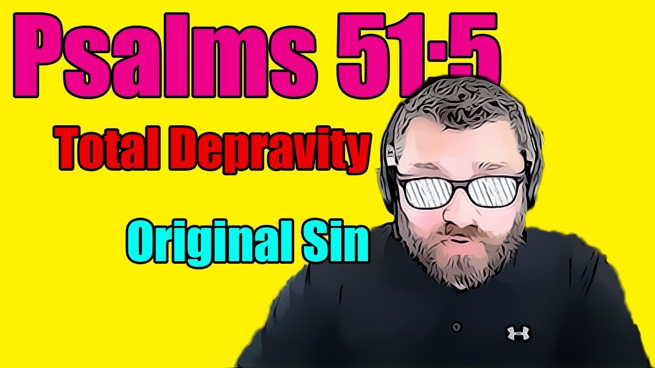 EP296 Psalms 51:5 is not about Original Sin