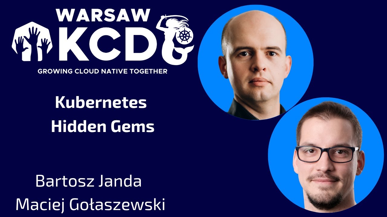 Bartosz Janda & Maciej Gołaszewski - Kubernetes Hidden Gems | KCD Warsaw 2025