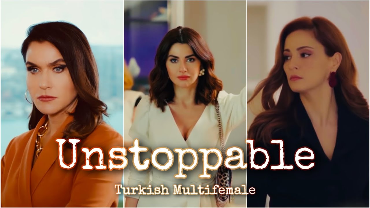 Unstoppable | Turkish Multifemale