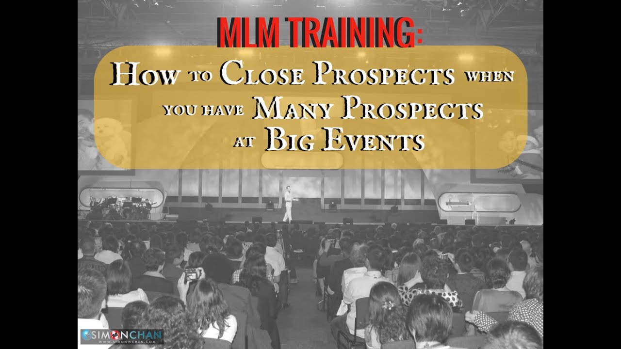 MLM Training: How to Close Prospects when You have Many Prospects at Big Events