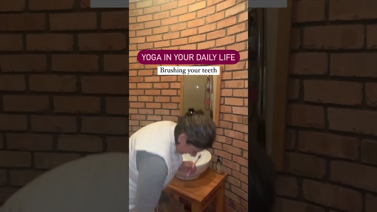 Yoga in your daily life - yoga while brushing your teeth | Aruna Yoga