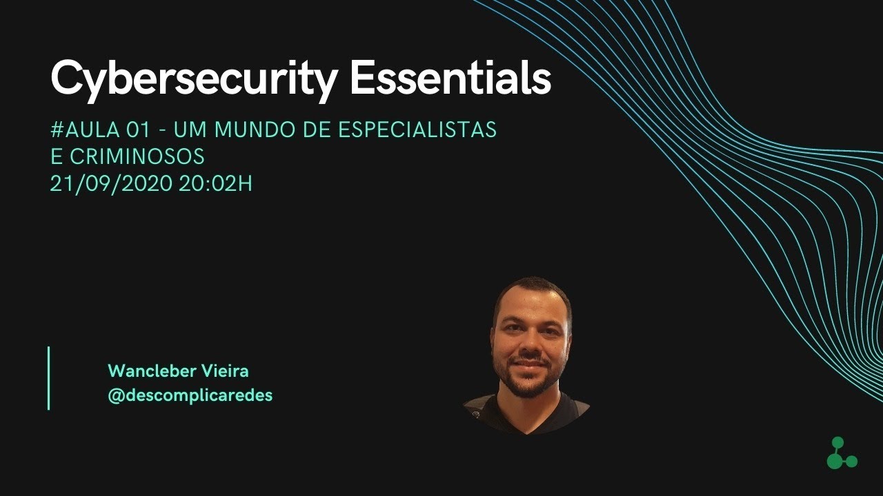 Cybersecurity Essentials - Aula #01 - Um mundo de especialistas e criminosos