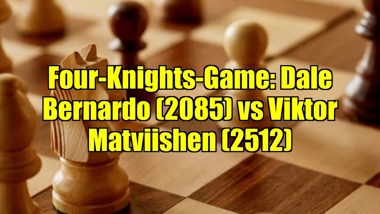 Four-Knights-Game: Dale Bernardo (2085) vs Viktor Matviishen (2512)
