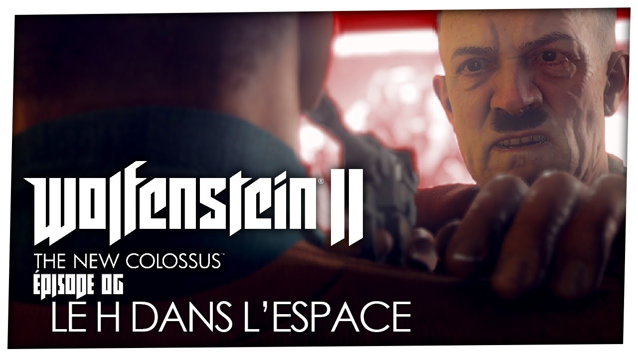 Le H dans l'Espace | WOLFENSTEIN: The New Colossus [06]