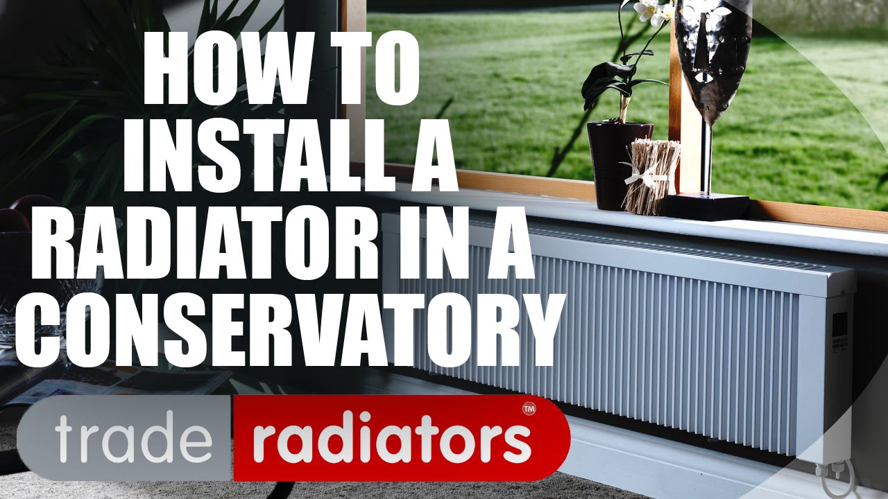 How to Install a Radiator in a Conservatory