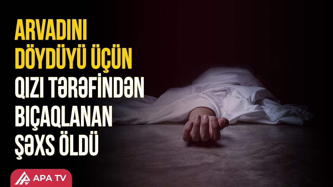 Atasını öldürməkdə şübhəli bilinən 15 YAŞLI QIZ SAXLANILDI | APA TV