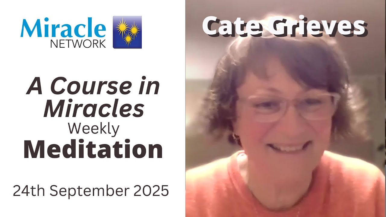'A Course in Miracles' Meditation - Cate Grieves, 24/09/25