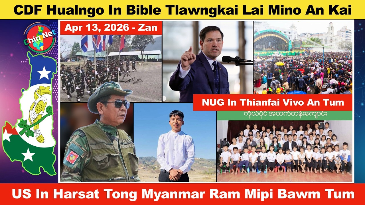 Apr 13 Zan: CDF Hualngo In Bible Tlawngkai Lai Mino An Kai. US In Myanmar Mipi An Bawm Tum