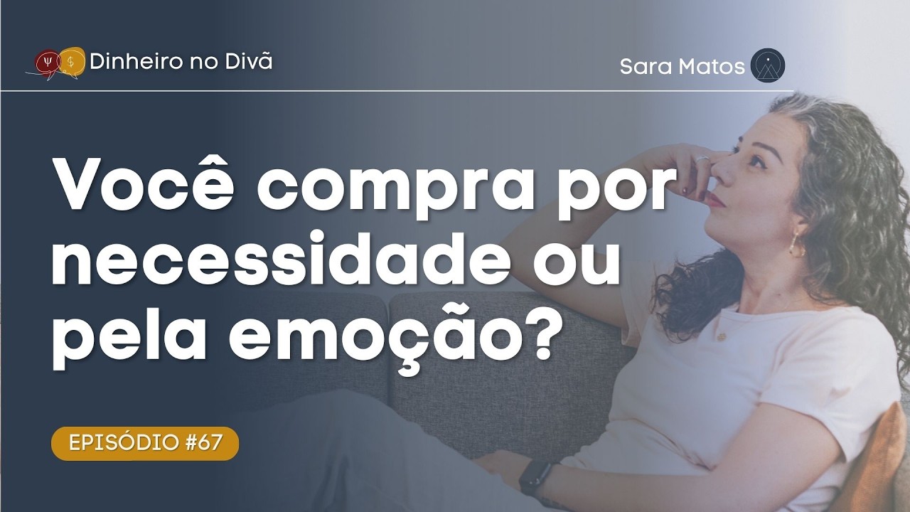 #67 - Você compra por necessidade ou pela emoção?