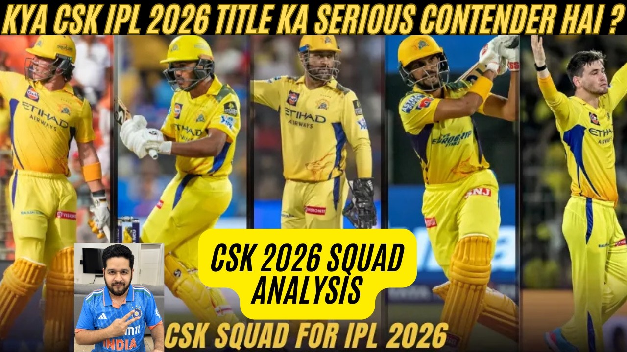 🔴 CHENNAI SUPER KINGS 2026 SQUAD ANALYSIS: KYA CSK IPL 2026 TITLE CONTENDERS HAI ? FULL TEAM PREVIEW