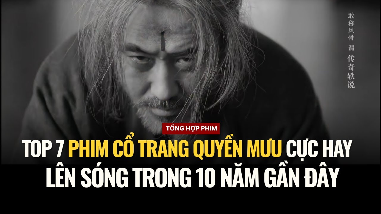 TOP 7 PHIM CỔ TRANG QUYỀN MƯU CỰC HAY CỦA M&Agrave;N ẢNH HOA NGỮ TRONG 10 NĂM GẦN Đ&Acirc;Y