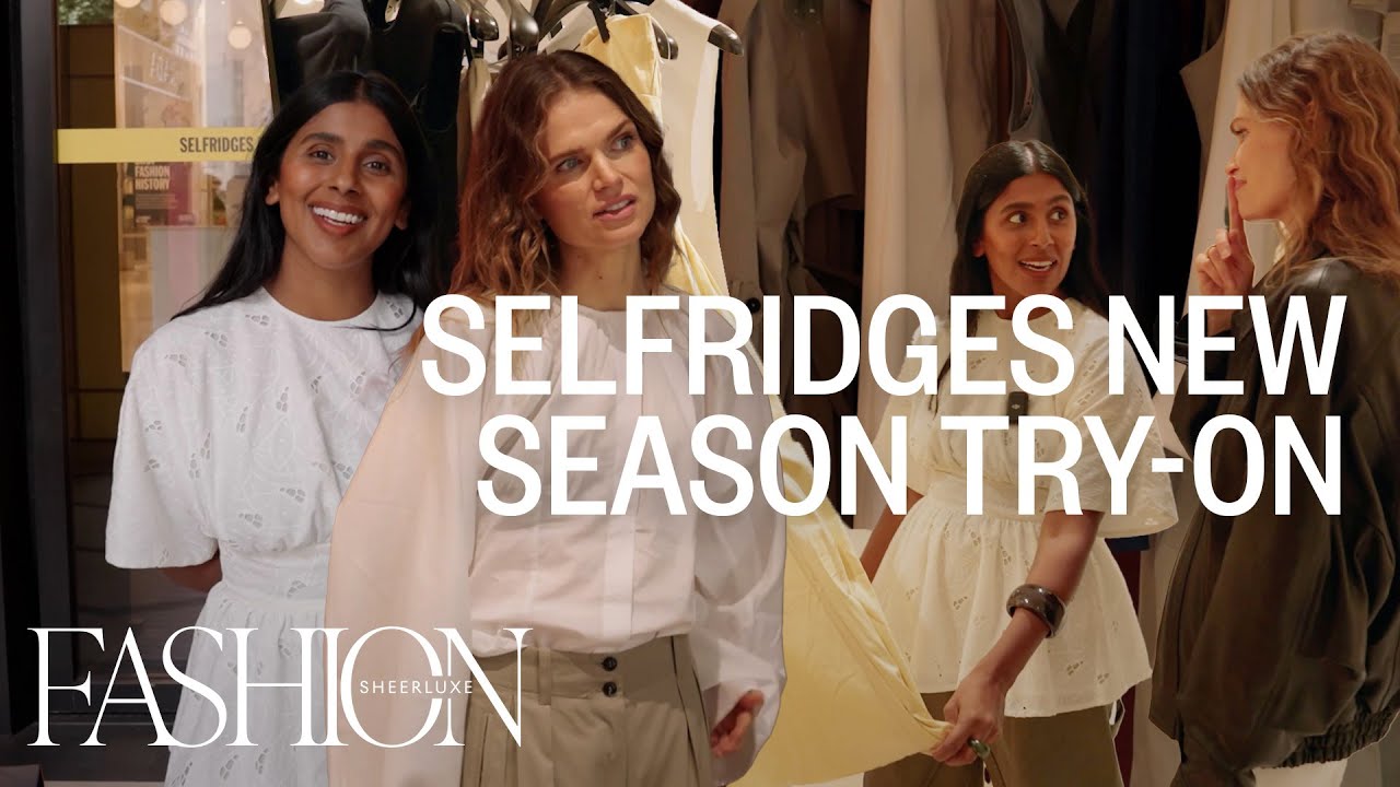 Selfridges New-Season Try-On With Lu & Monikh