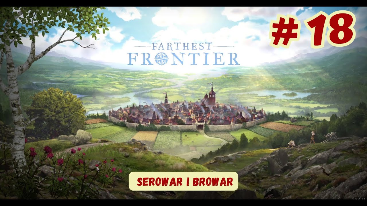 🏘️ # 18 FARTHEST FRONTIER 🏘️ - Serowar i browar