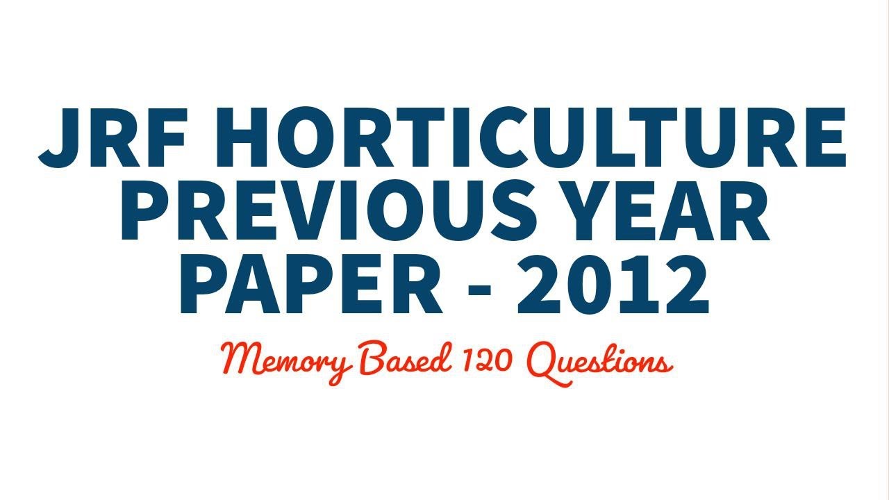 JRF HORTICULTURE PREVIOUS YEAR PAPER - 2012 | MEMORY BASED | 120 QUESTIONS