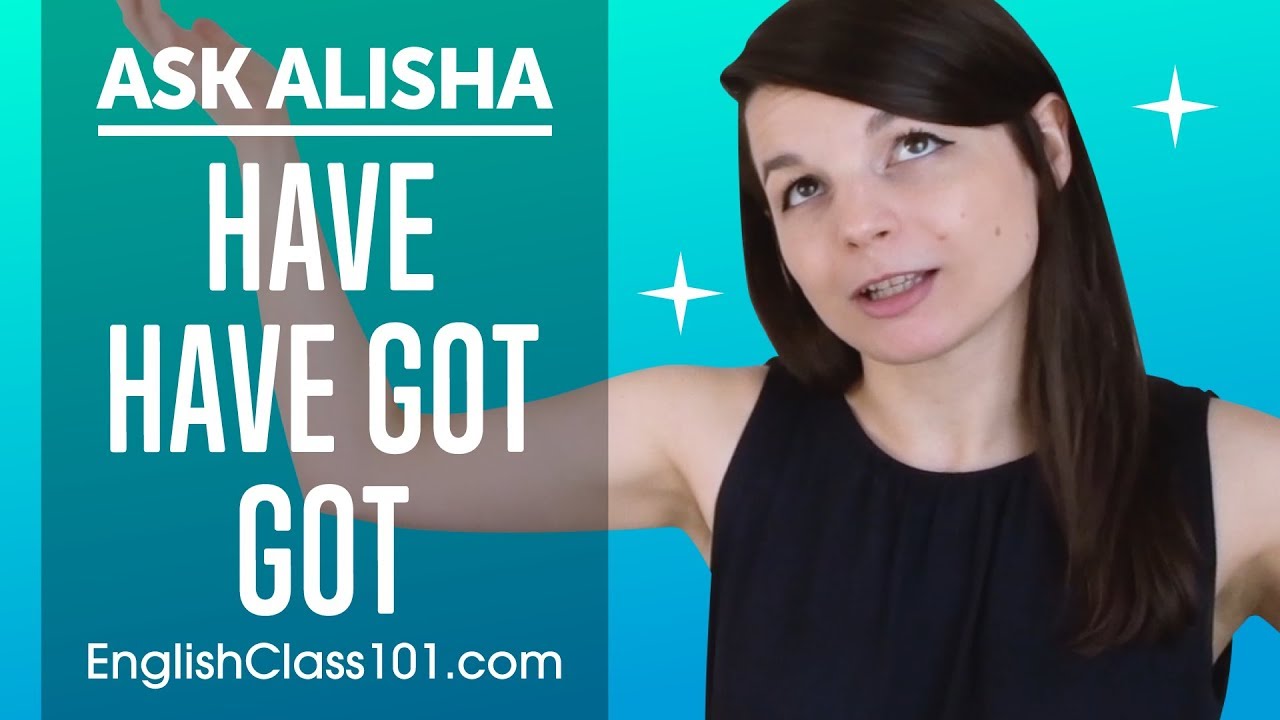 Difference between HAVE, HAVE GOT, GOT - Basic English Grammar