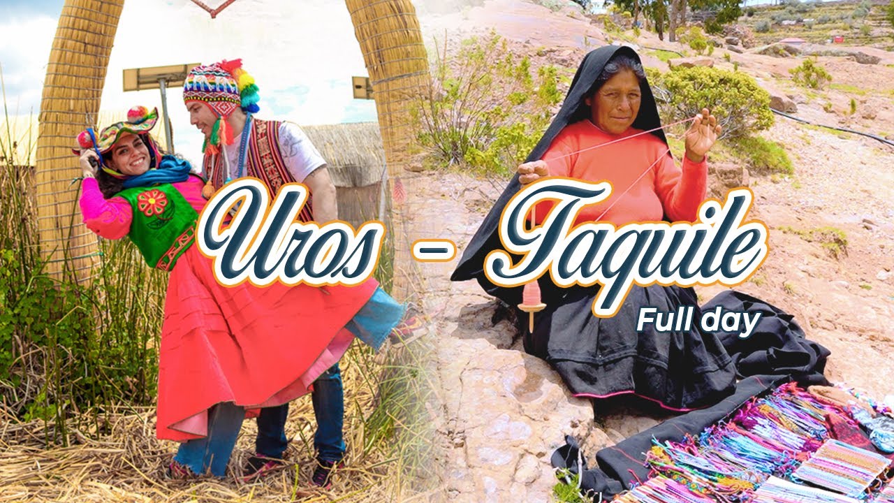 TOUR UROS Y TAQUILE - FULL DAY | Islas Flotantes de los Uros e Isla de Taquile