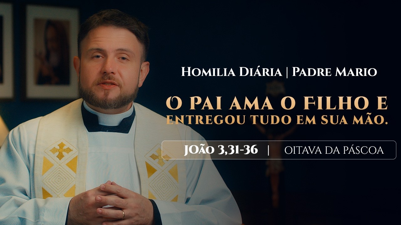 Homilia Di&aacute;ria | Quinta-Feira - 2&ordf; Semana da P&aacute;scoa (Jo 3,31-36)