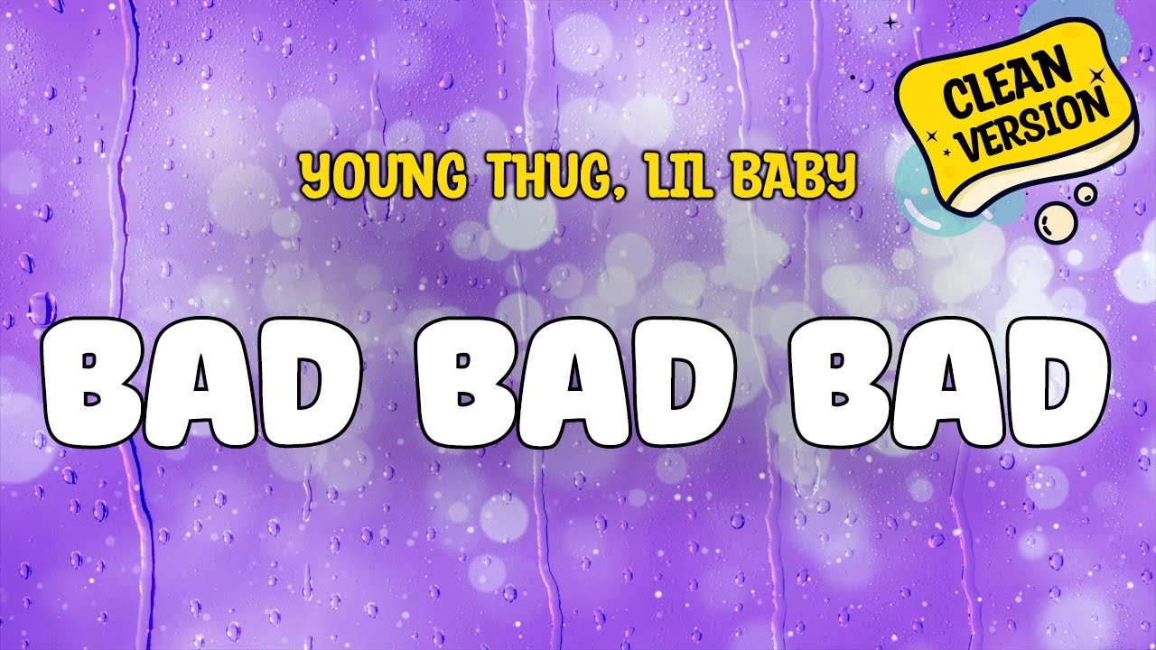 Young Thug, Lil Baby -  BAD BAD BAD (Clean) Official Lyrics