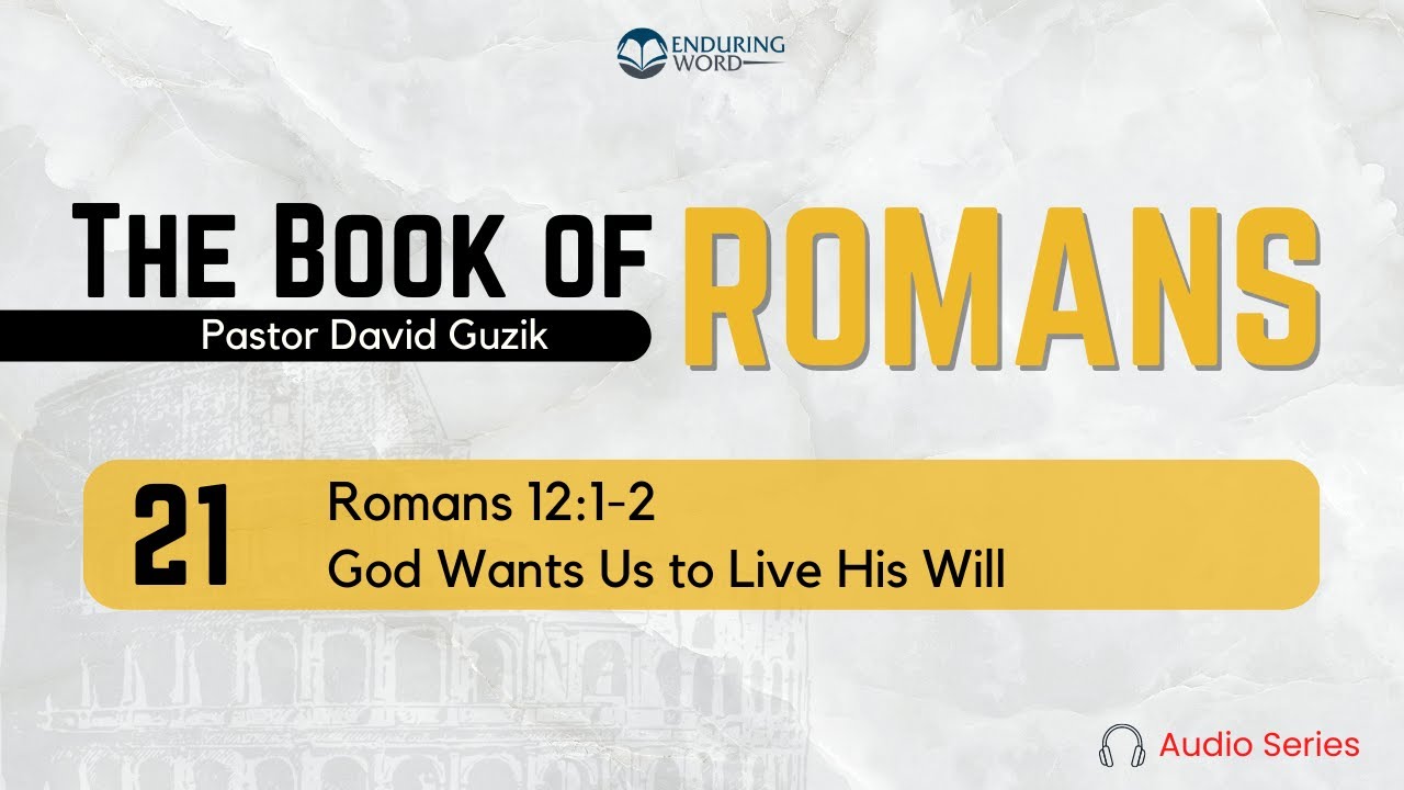 Romans 12:1-2 – God Wants Us to Live His Will