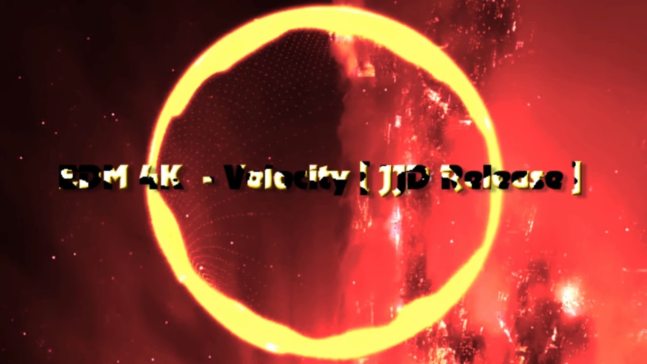 EDM 4K  -  Velocity   [ JJD Release ]