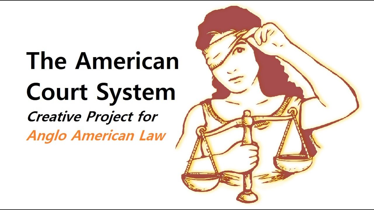 The American Court System - Creative Project for Anglo American Law