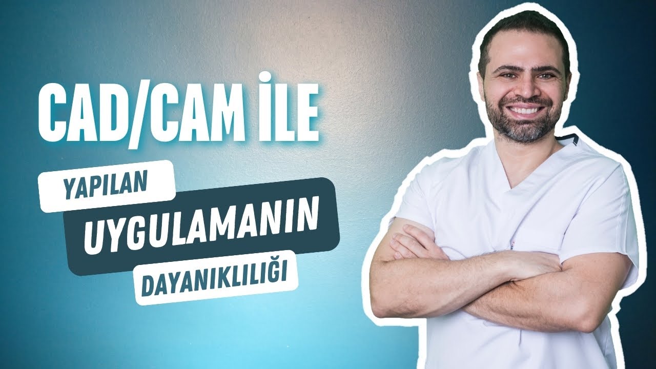 CAD/CAM ile Yapılan Uygulamaların Dayanıklılığı