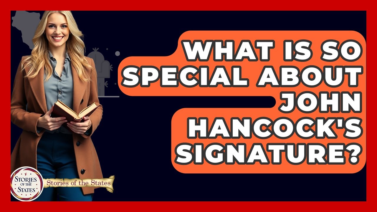 What Is So Special About John Hancock's Signature? - Stories of the States
