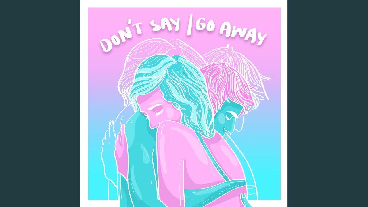 Don't Say / Go Away
