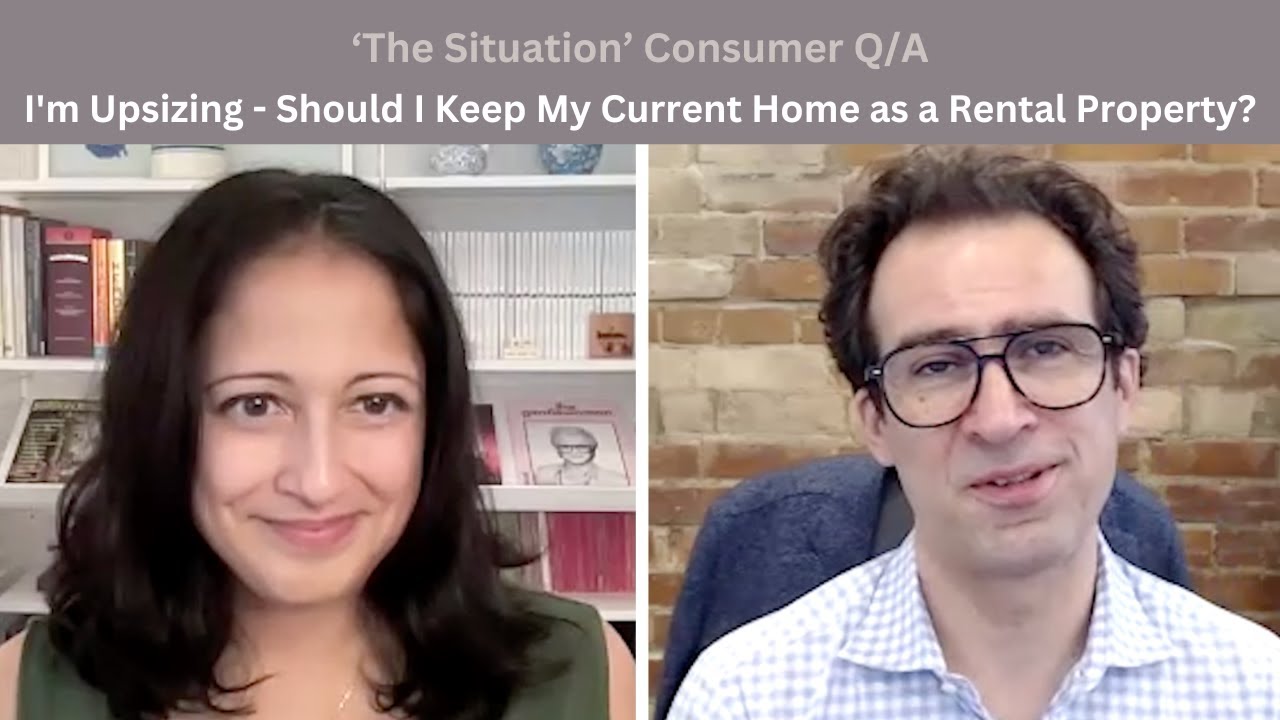 I'm Upsizing - Should I Keep My Current Home as a Rental Property? — ‘The Situation’ Consumer Q&A