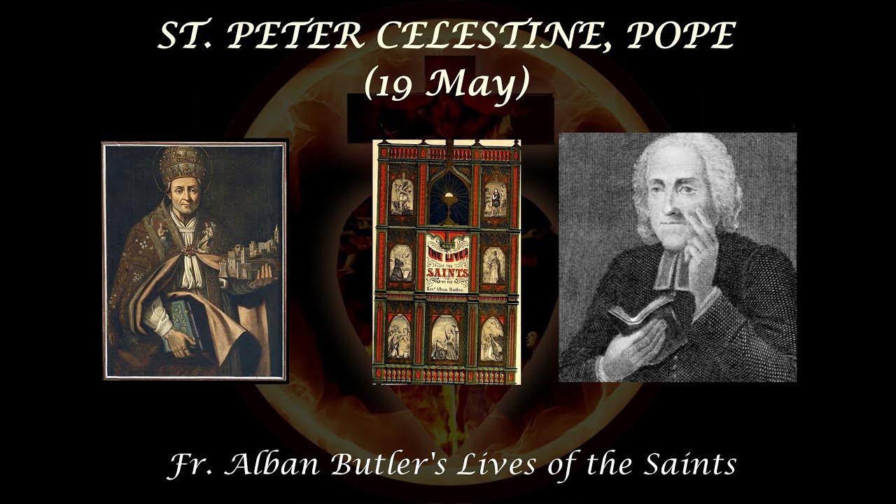 St. Peter Celestine, Pope (19 May): Butler's Lives of the Saints