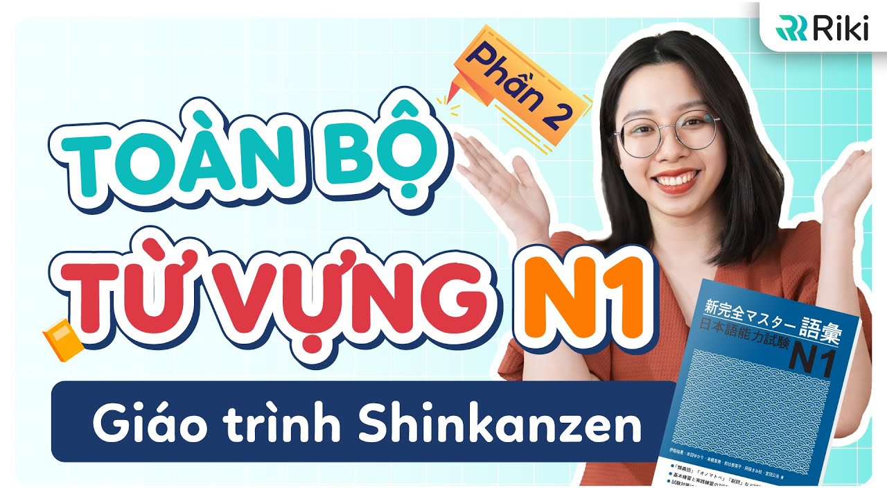 Học hết SÁCH SHINKANZEN TỪ VỰNG N1 bản chi tiết 2025 - Phần 2