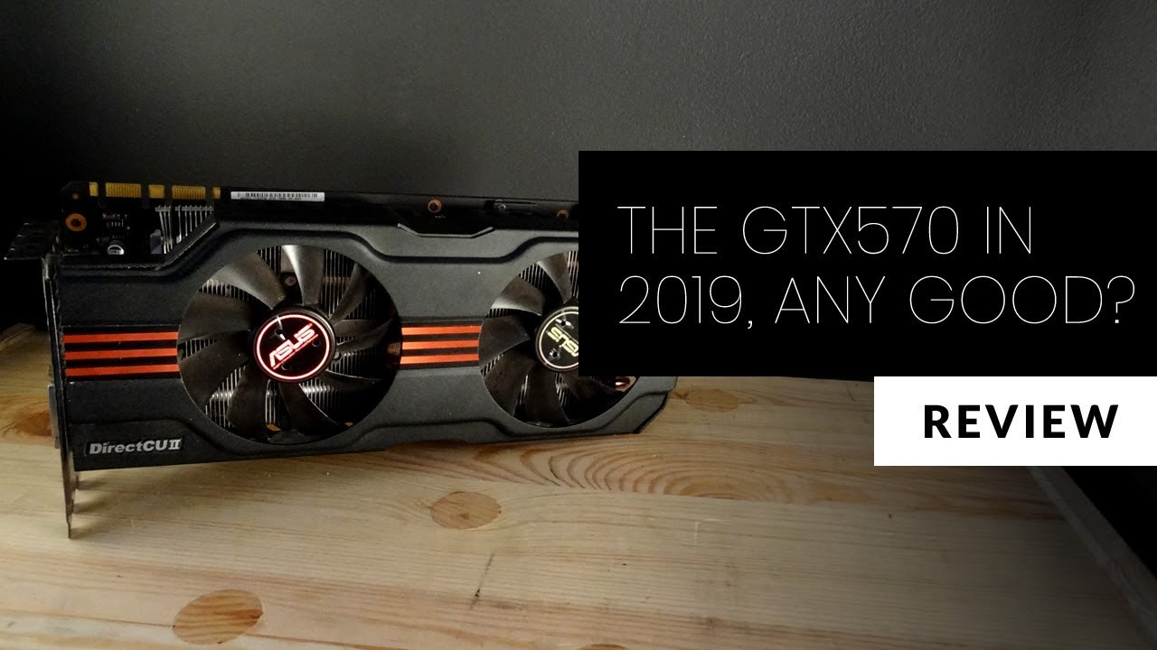 Can A GTX 570 with Just 1.28Gb VRAM Hold Up in 2019? | GPU Review
