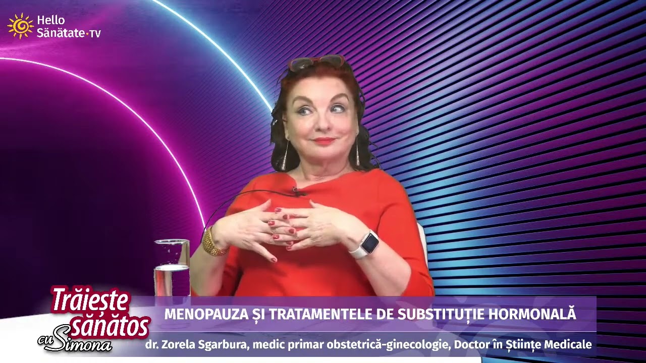 Dr ZORELA SGARBURA MD, PhD - MENOPAUZA si tratamentele de substituție hormonală