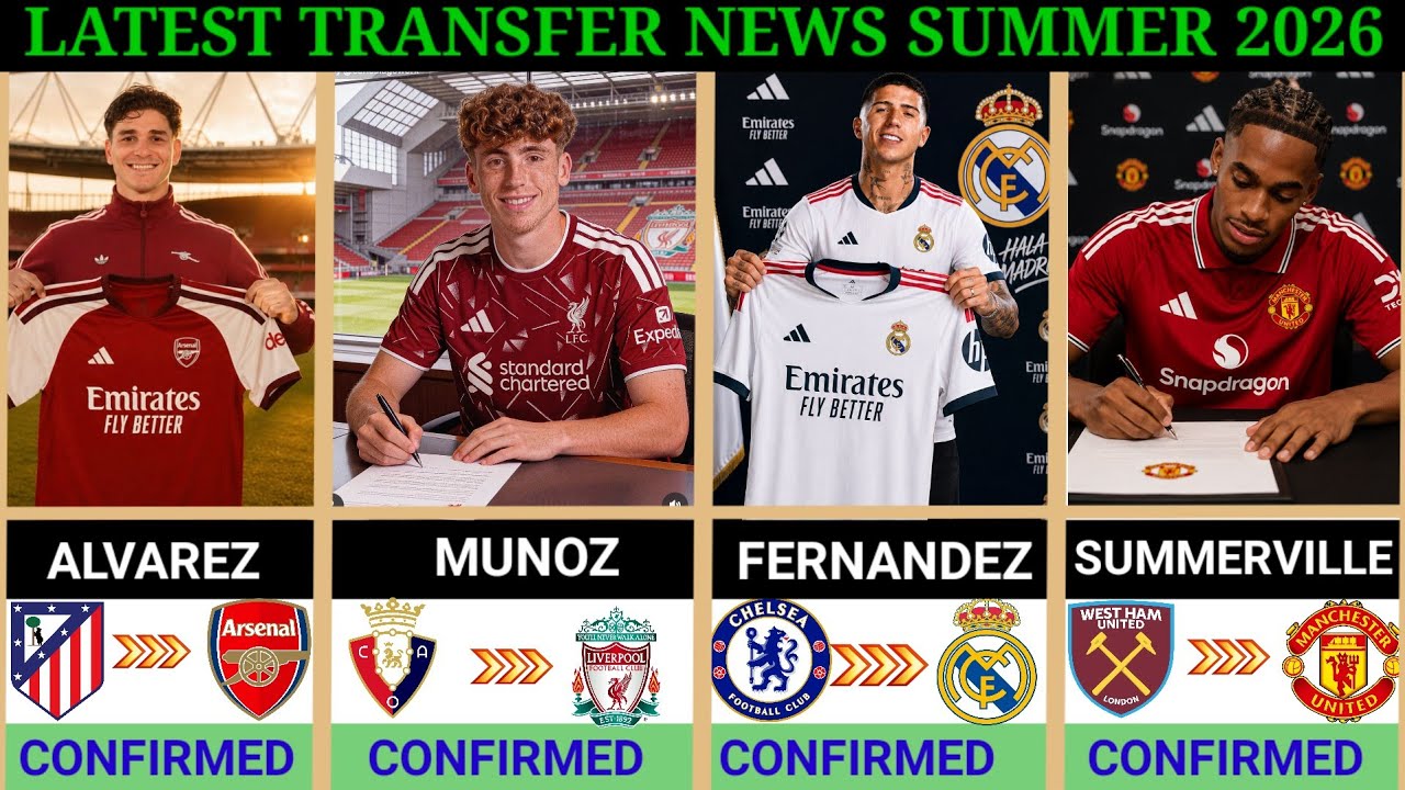 🚨 LASTEST CONFIRMED TRANSFERS NEWS & RUMOURS &ndash; SUMMER 2026 🤯 ~ Fernandez,Munoz, Summerville,Alvarez