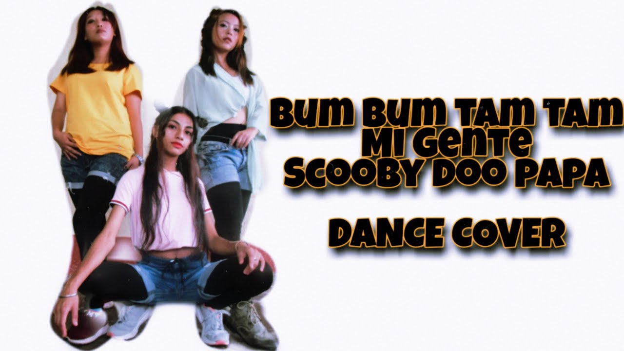 Bum bum tamtam+Mi Gente+Scooby doo papa||Dance cover by nepali girls|choreography by Awisha Thapa