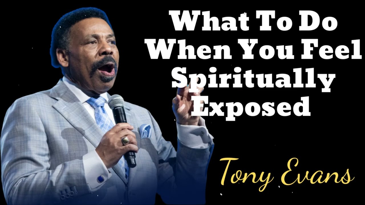 What To Do When You Feel Spiritually Exposed- Tony Evans Message