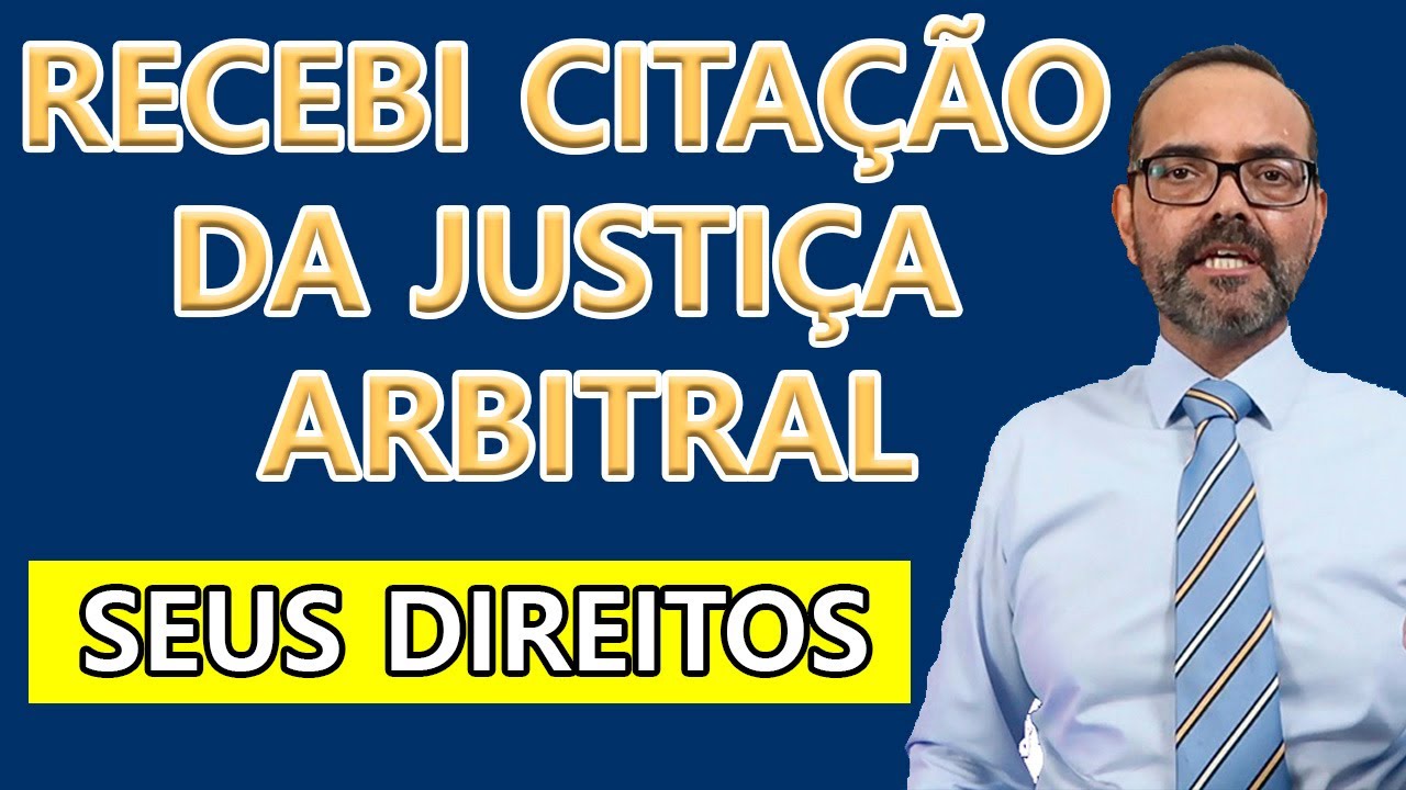 RECEBI UMA CITAÇÃO DA JUSTIÇA ARBITRAL, O QUE EU FAÇO, QUAIS OS MEUS DIREITOS