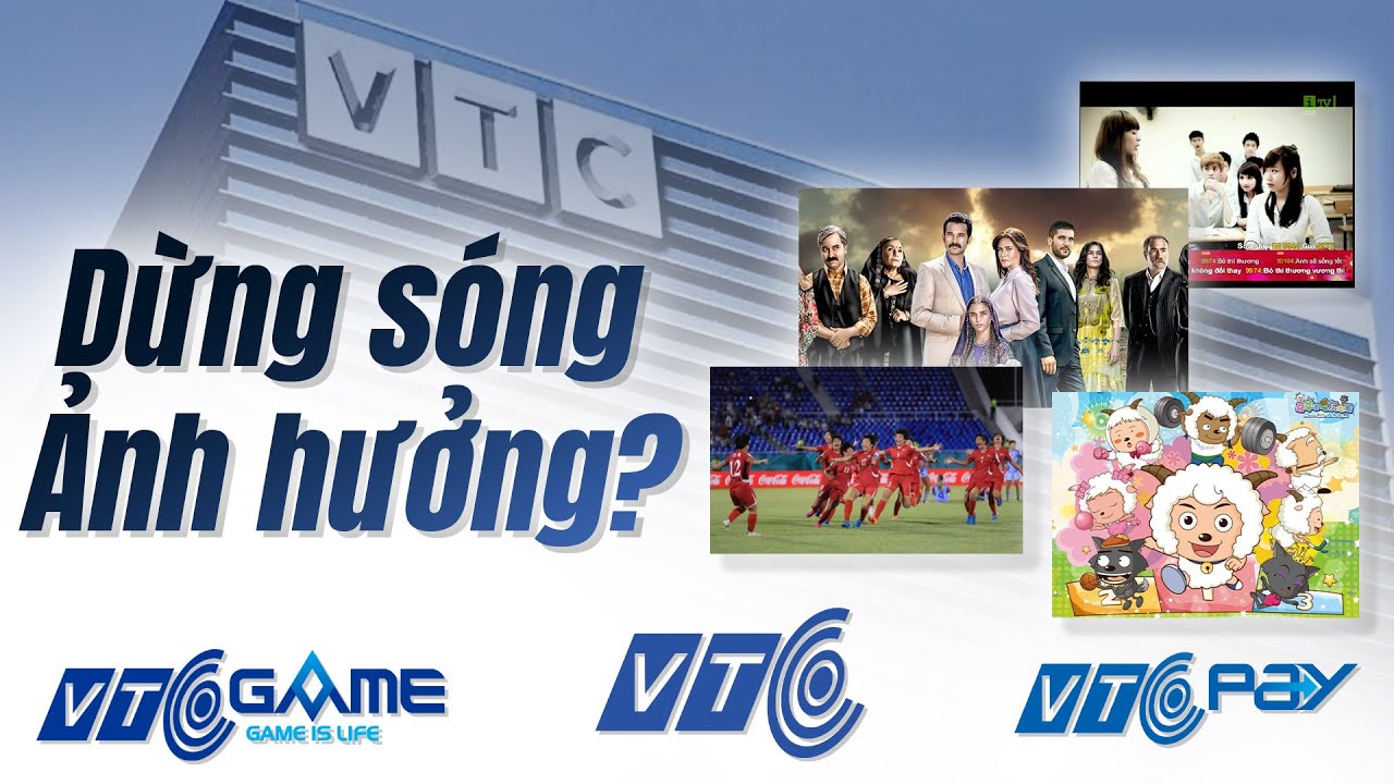 Đài truyền hình kỹ thuật số VTC chính thức DỪNG sóng - VTC Game & VTC Pay có CHỊU ảnh hưởng?!