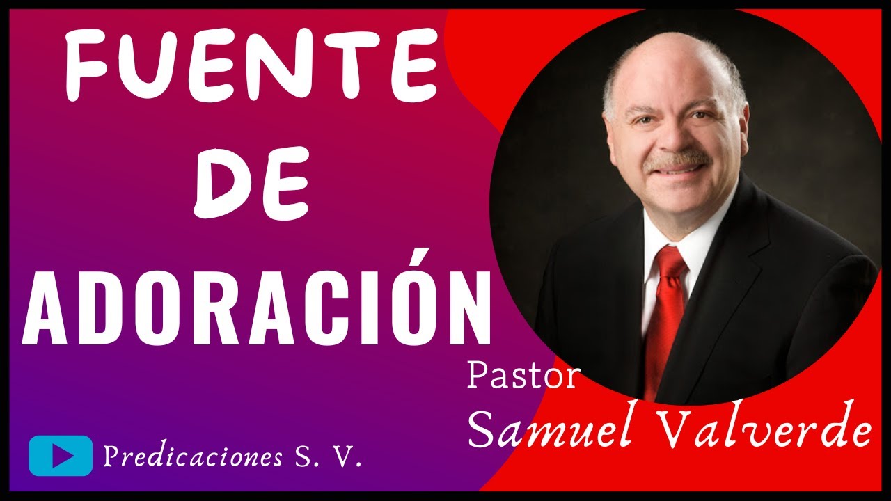 FUENTE ferviente de ADORACION - Pastor Samuel VALVERDE