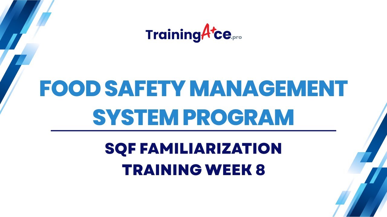 SQF Familiarization Training: Week 8   Food Safety Management System Program