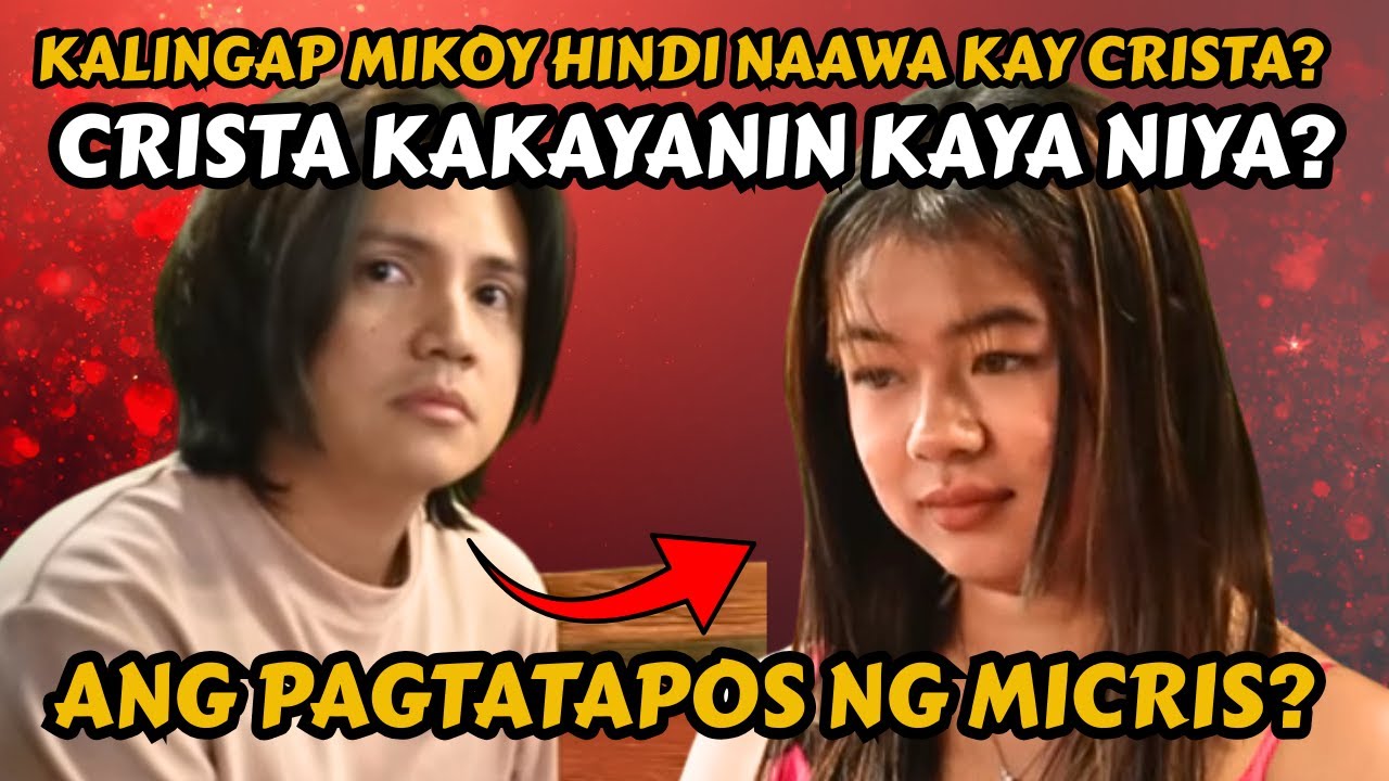 KALINGAP MIKOY HINDI NAAWA KAY CRISTA? ANG PAGTATAPOS NG MICRIS?