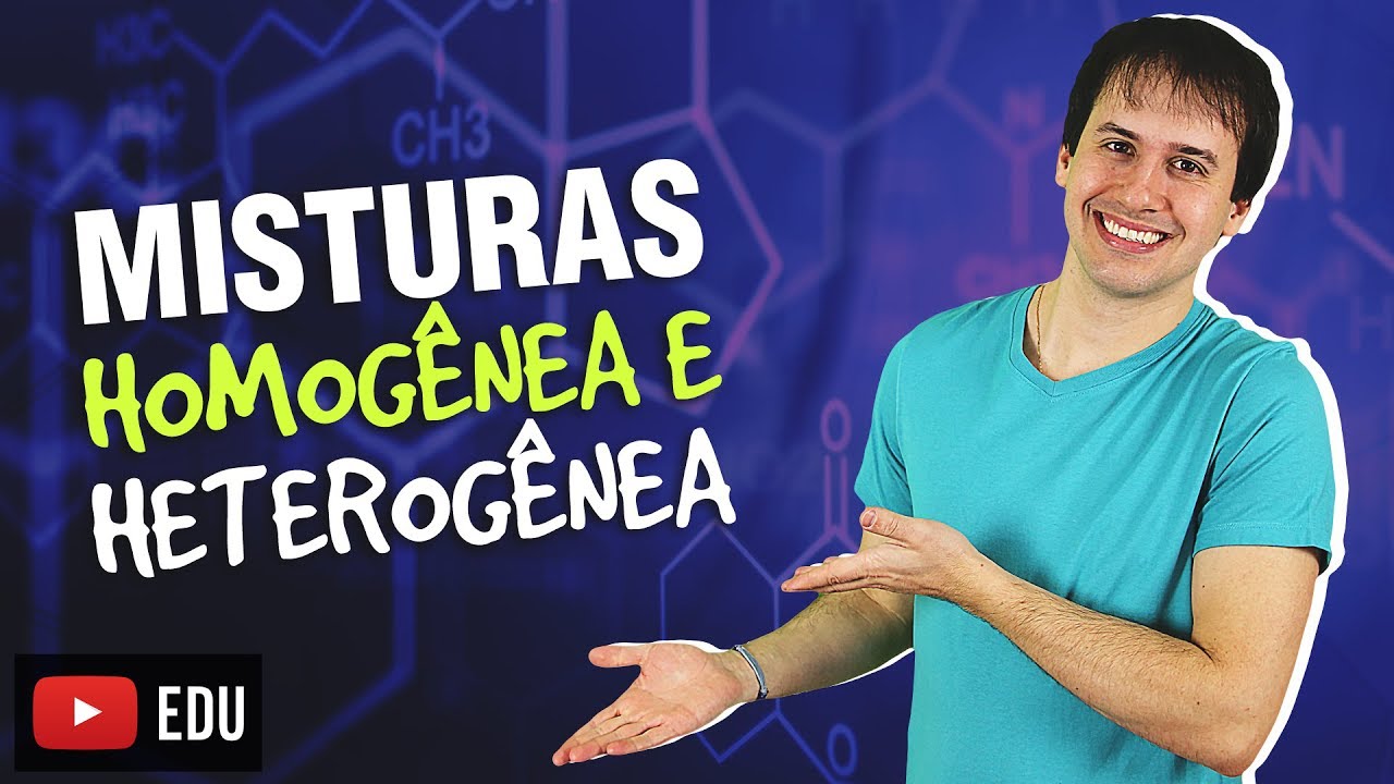 4. Introdução a Química: Misturas Homogênea e Heterogênea [Química Geral]