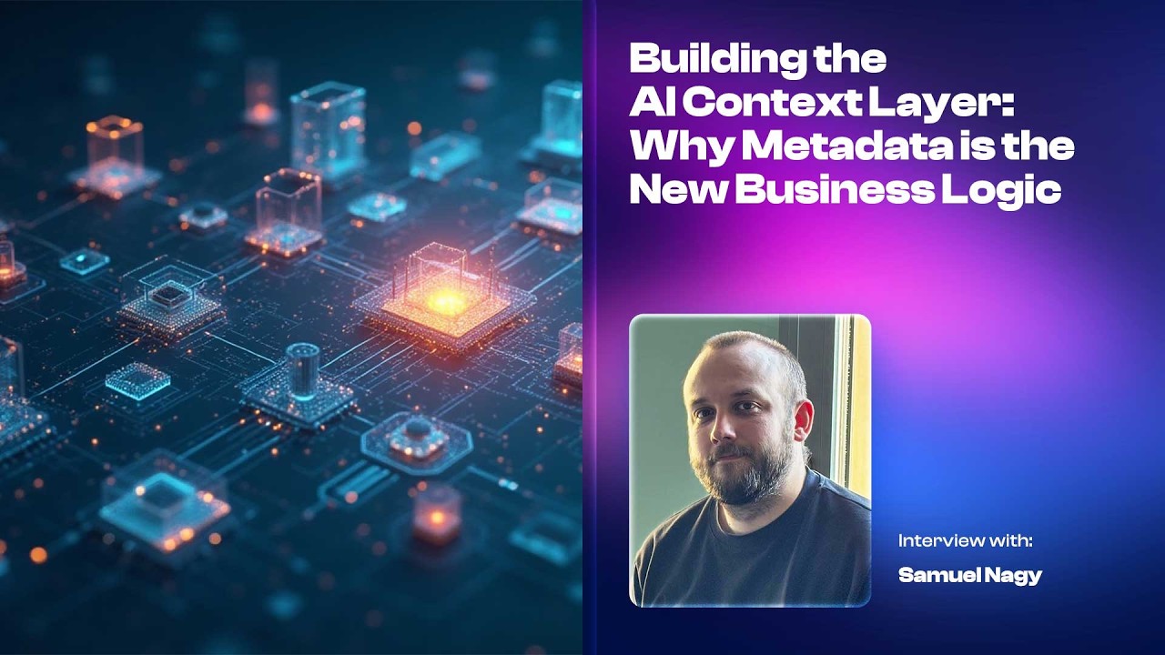 Building the AI Context Layer: Why Metadata is the New Business Logic - Samuel Nagy