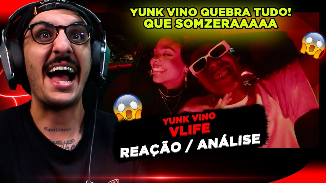 A MAIS!!!! YUNK VINO - VLIFE [REAÇÃO/ ANÁLISE]