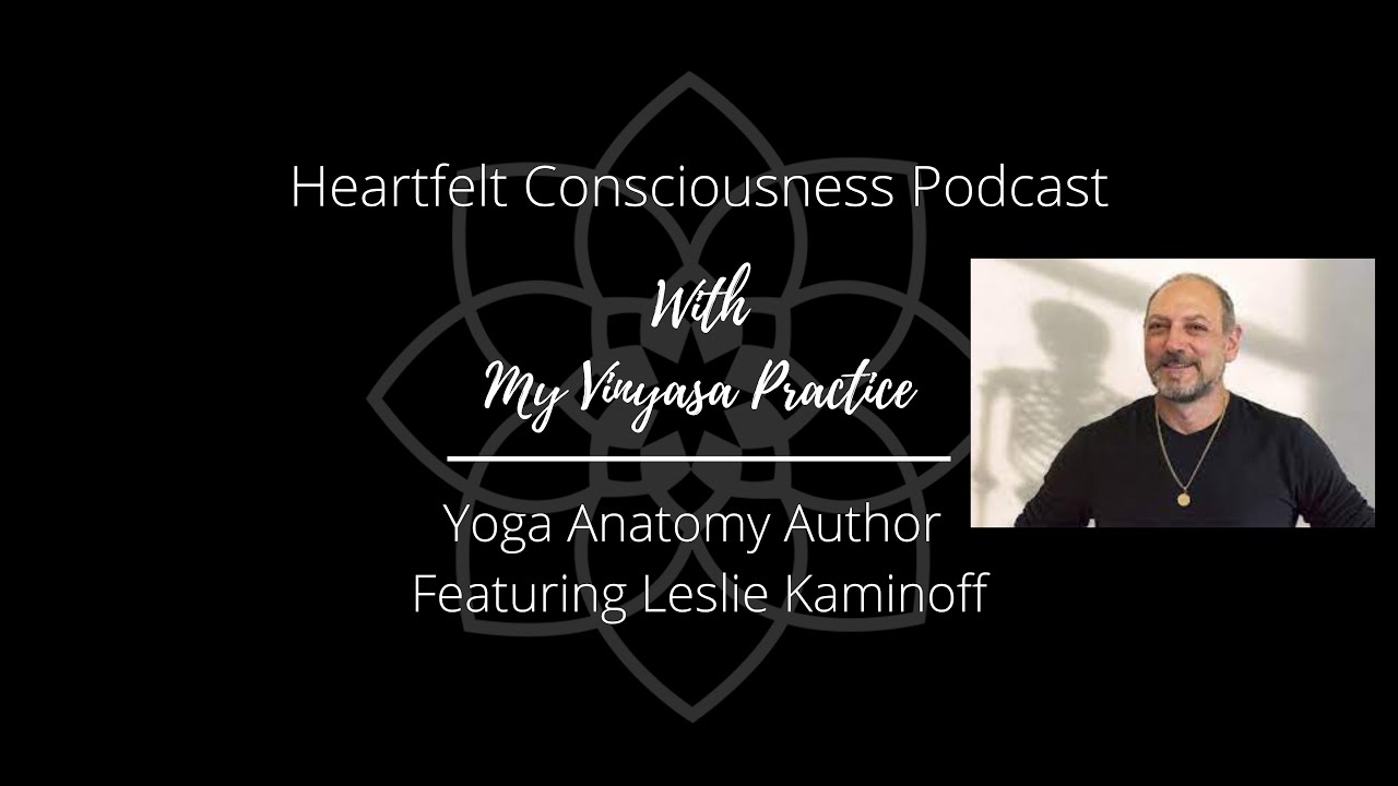 Yoga Anatomy, Where Philosophy Meets Inquiry With Leslie Kaminoff